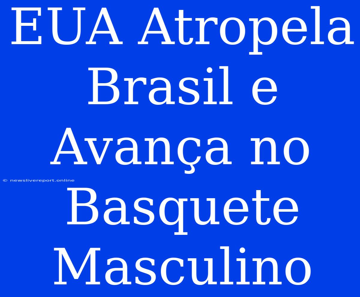 EUA Atropela Brasil E Avança No Basquete Masculino