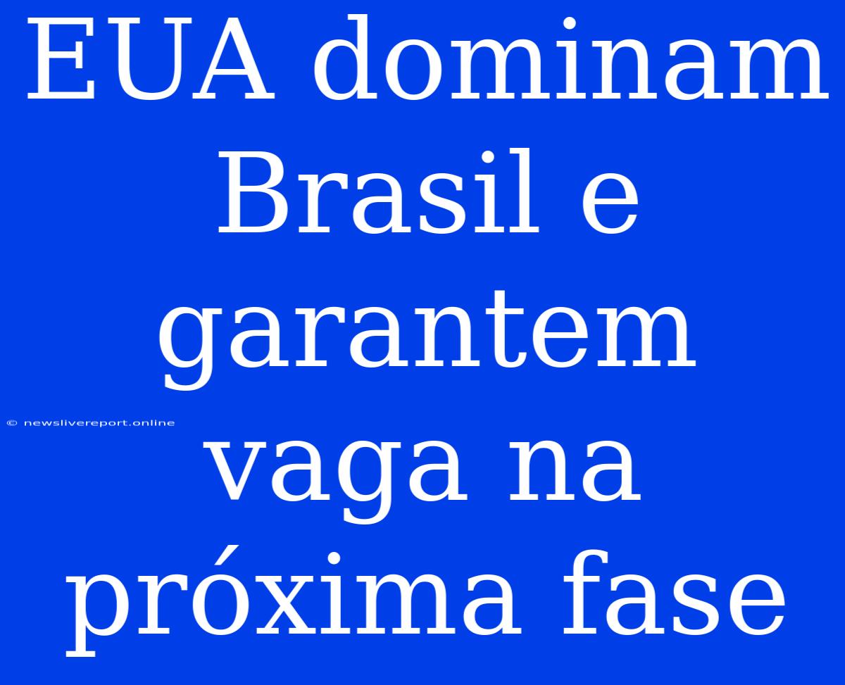 EUA Dominam Brasil E Garantem Vaga Na Próxima Fase