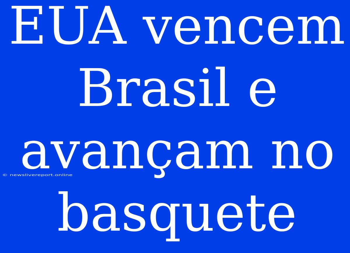 EUA Vencem Brasil E Avançam No Basquete