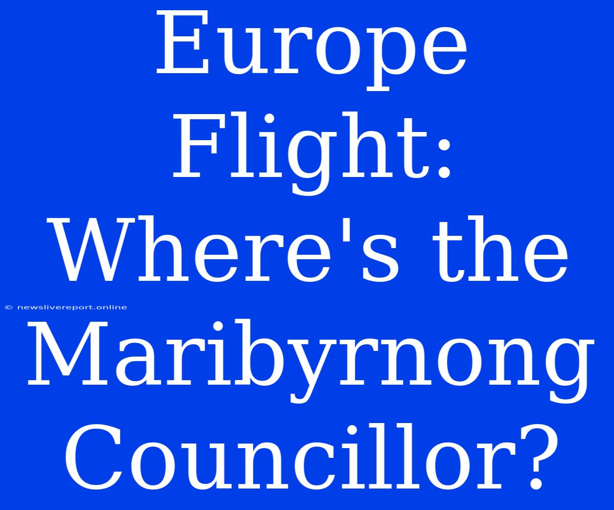 Europe Flight: Where's The Maribyrnong Councillor?