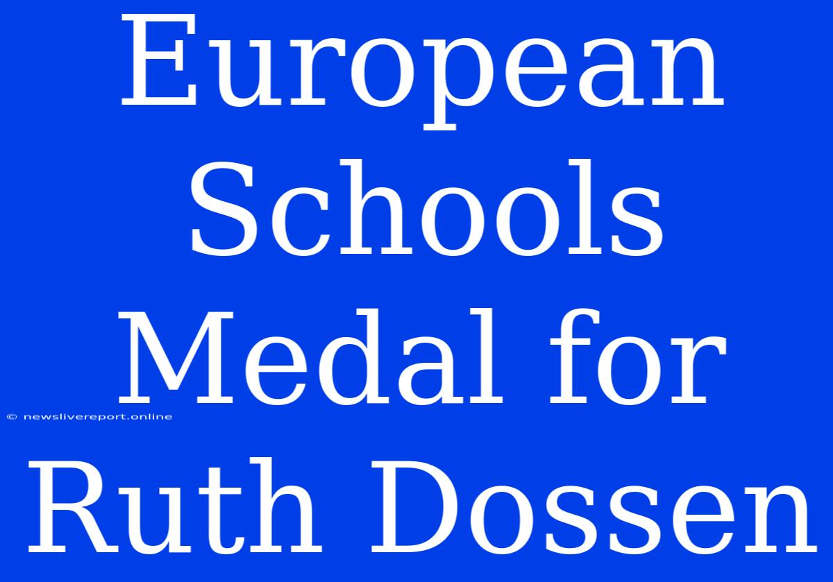 European Schools Medal For Ruth Dossen