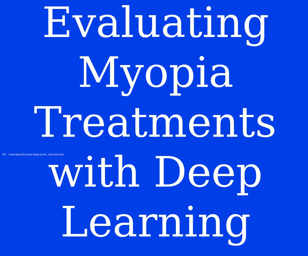 Evaluating Myopia Treatments With Deep Learning