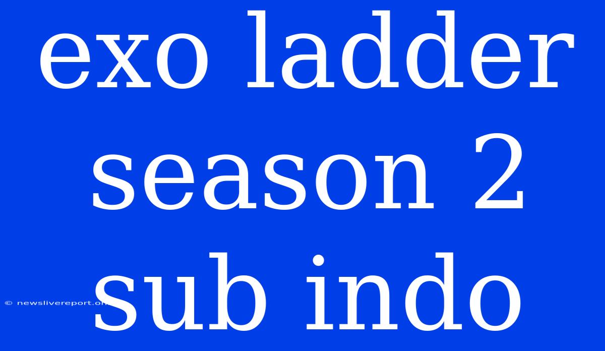 Exo Ladder Season 2 Sub Indo