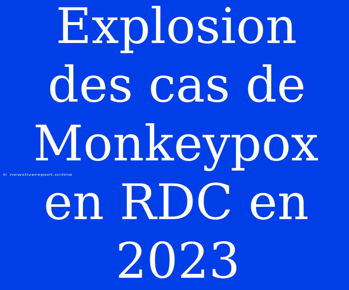 Explosion Des Cas De Monkeypox En RDC En 2023