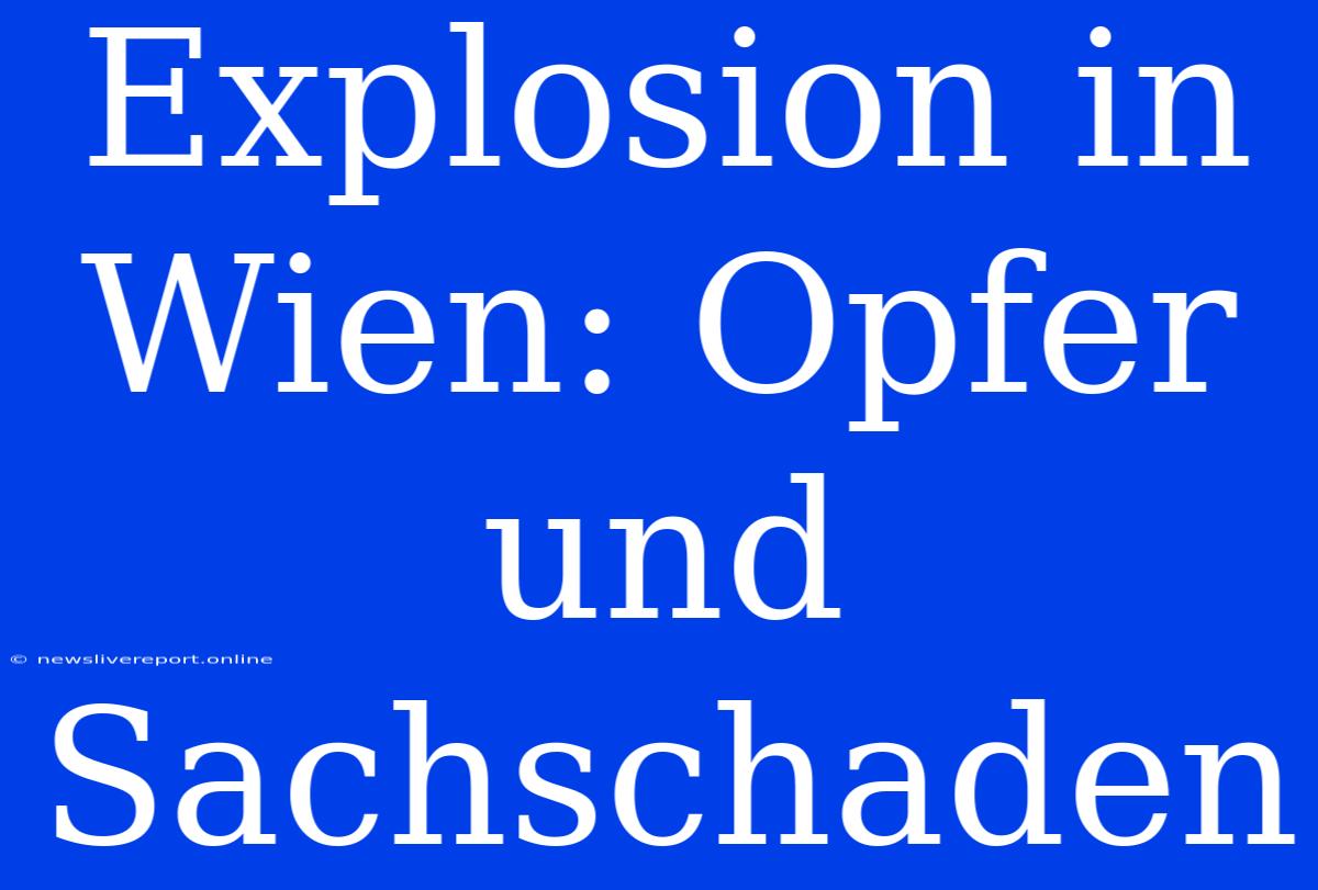 Explosion In Wien: Opfer Und Sachschaden