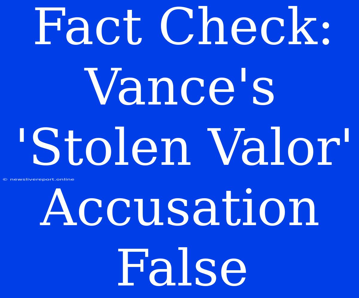 Fact Check: Vance's 'Stolen Valor' Accusation False