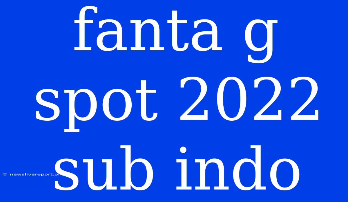 Fanta G Spot 2022 Sub Indo