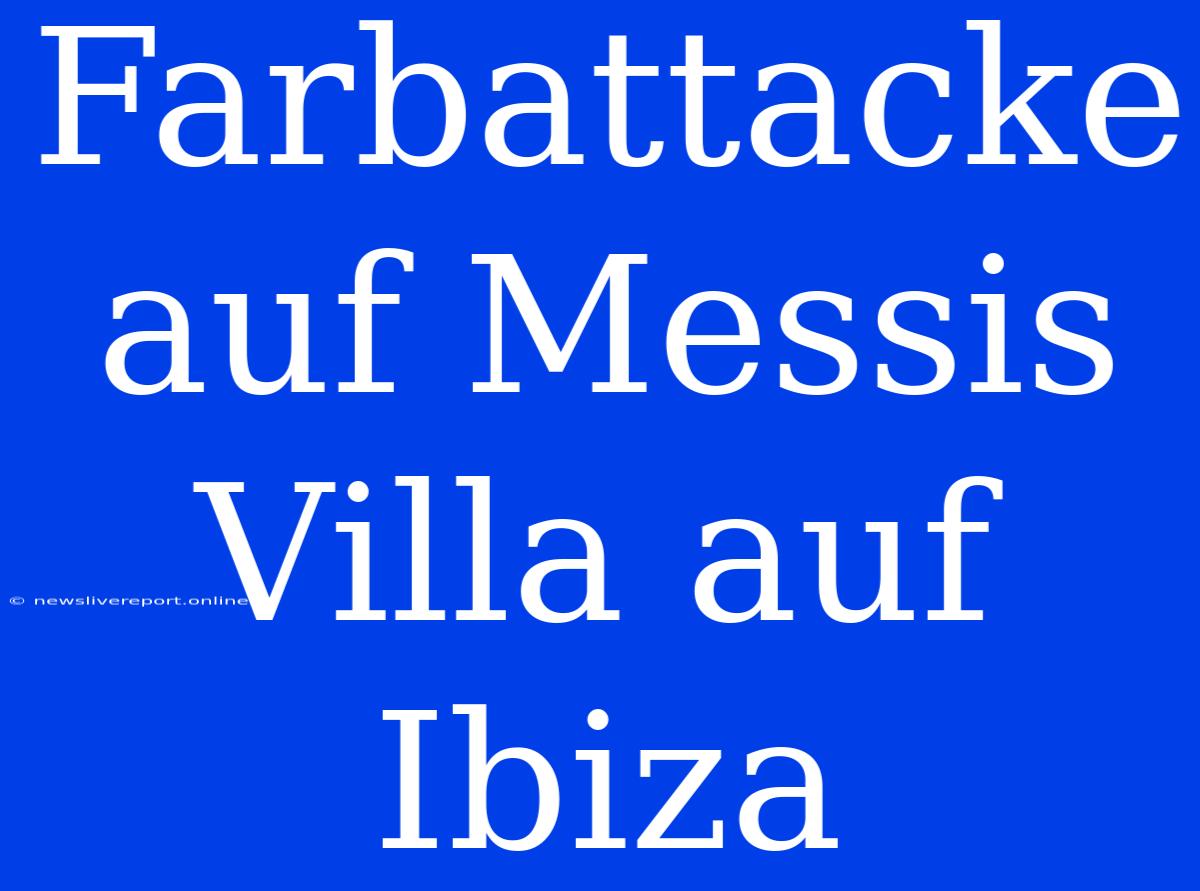 Farbattacke Auf Messis Villa Auf Ibiza