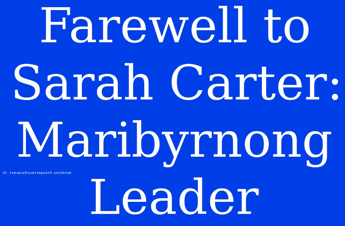 Farewell To Sarah Carter: Maribyrnong Leader