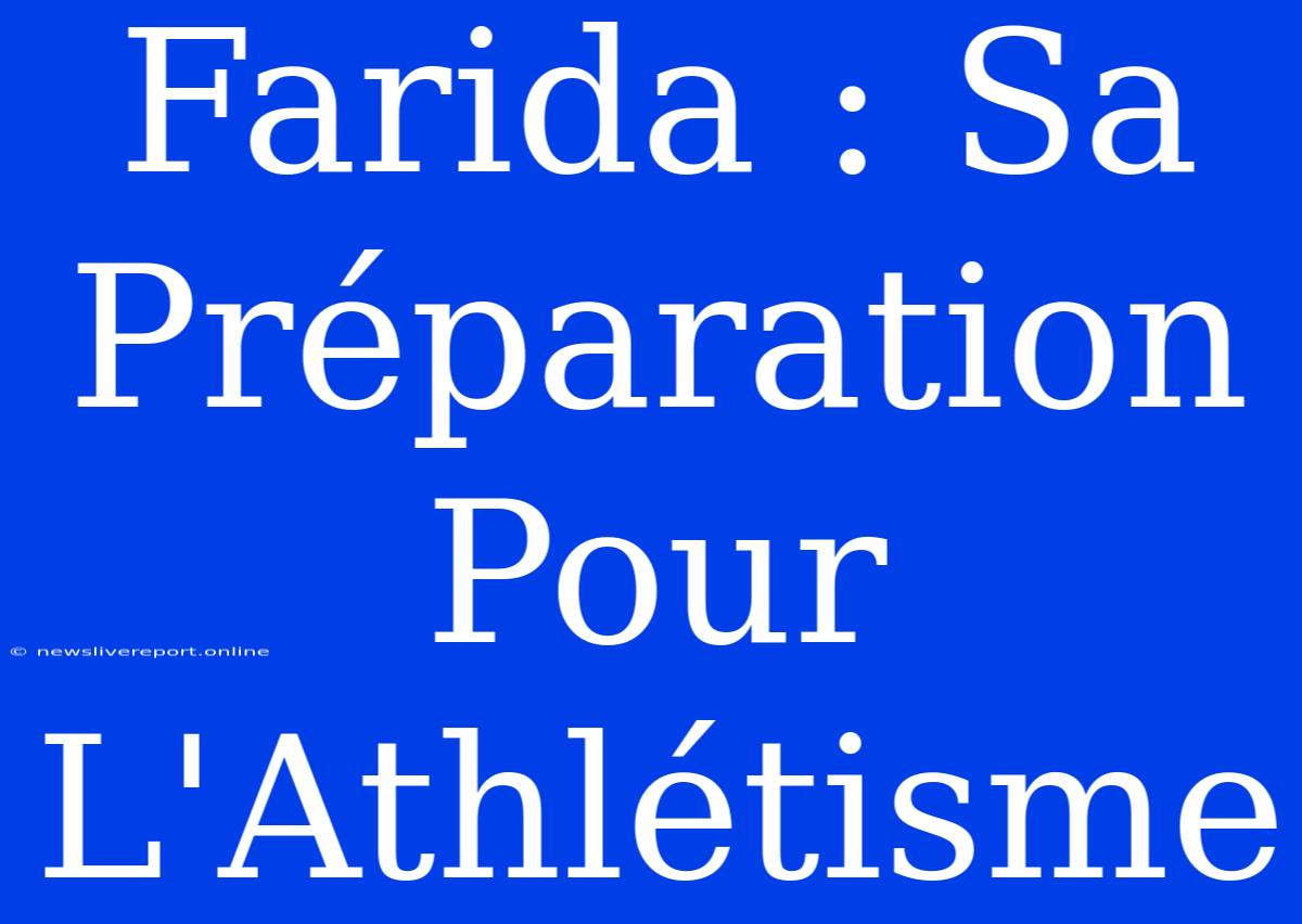 Farida : Sa Préparation Pour L'Athlétisme