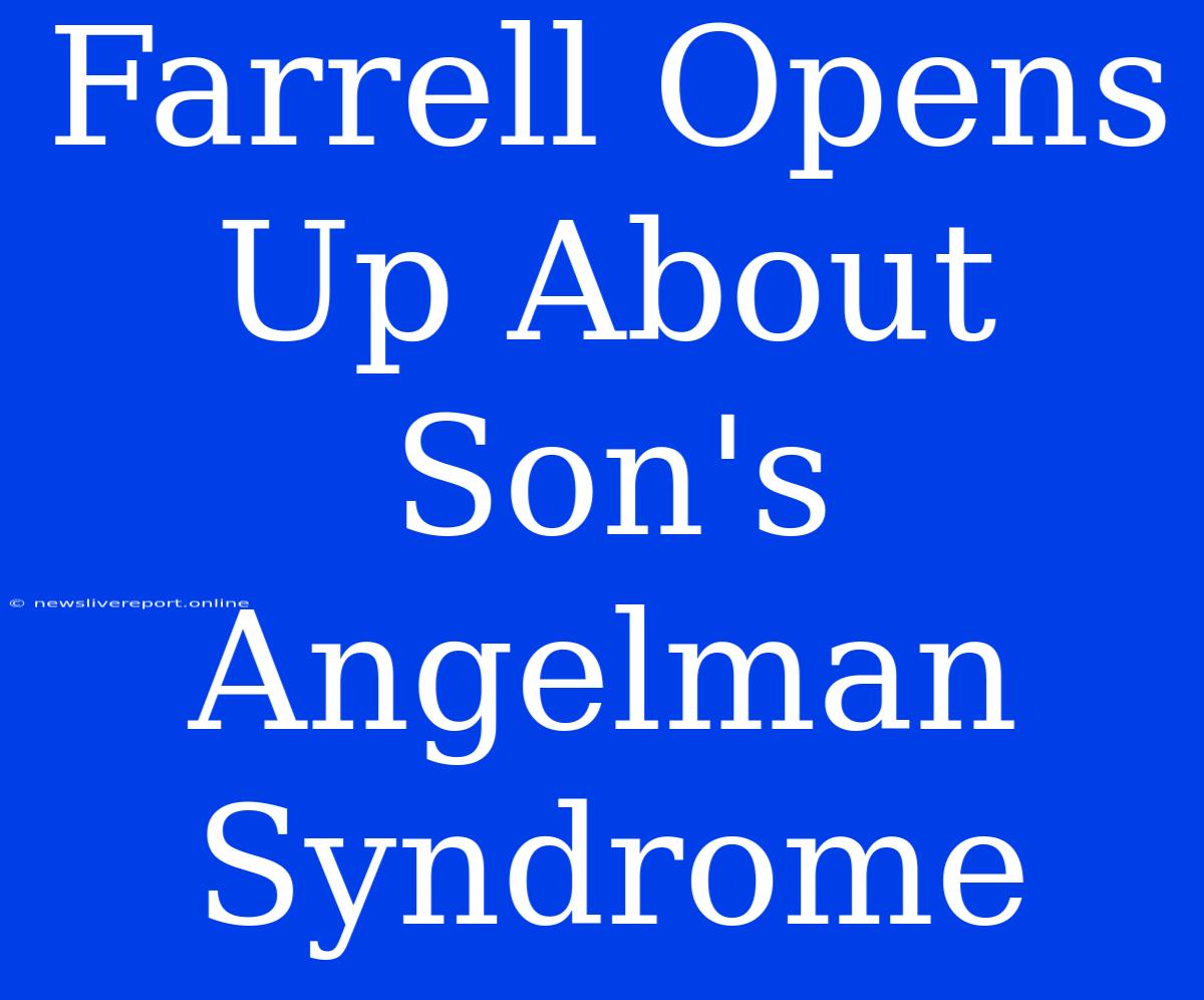 Farrell Opens Up About Son's Angelman Syndrome