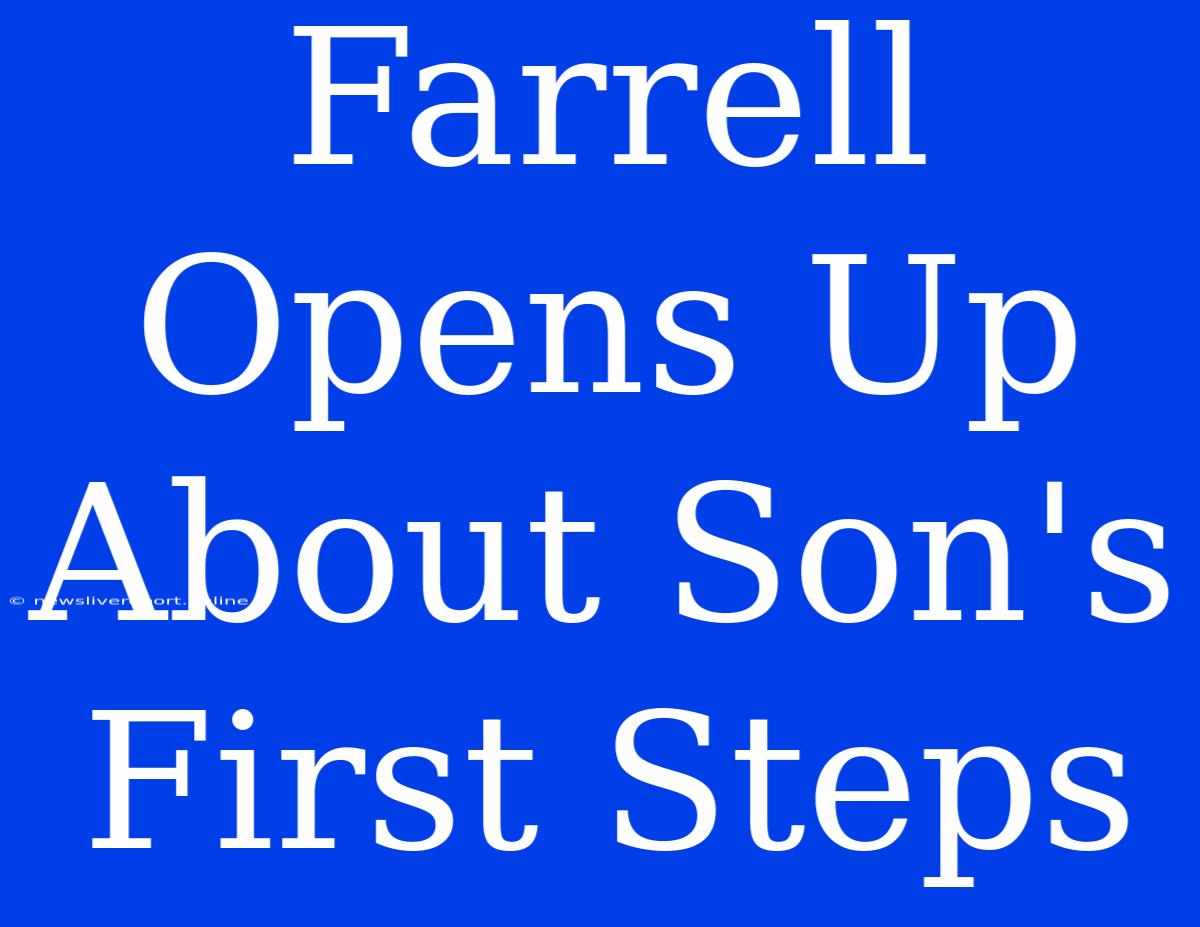 Farrell Opens Up About Son's First Steps