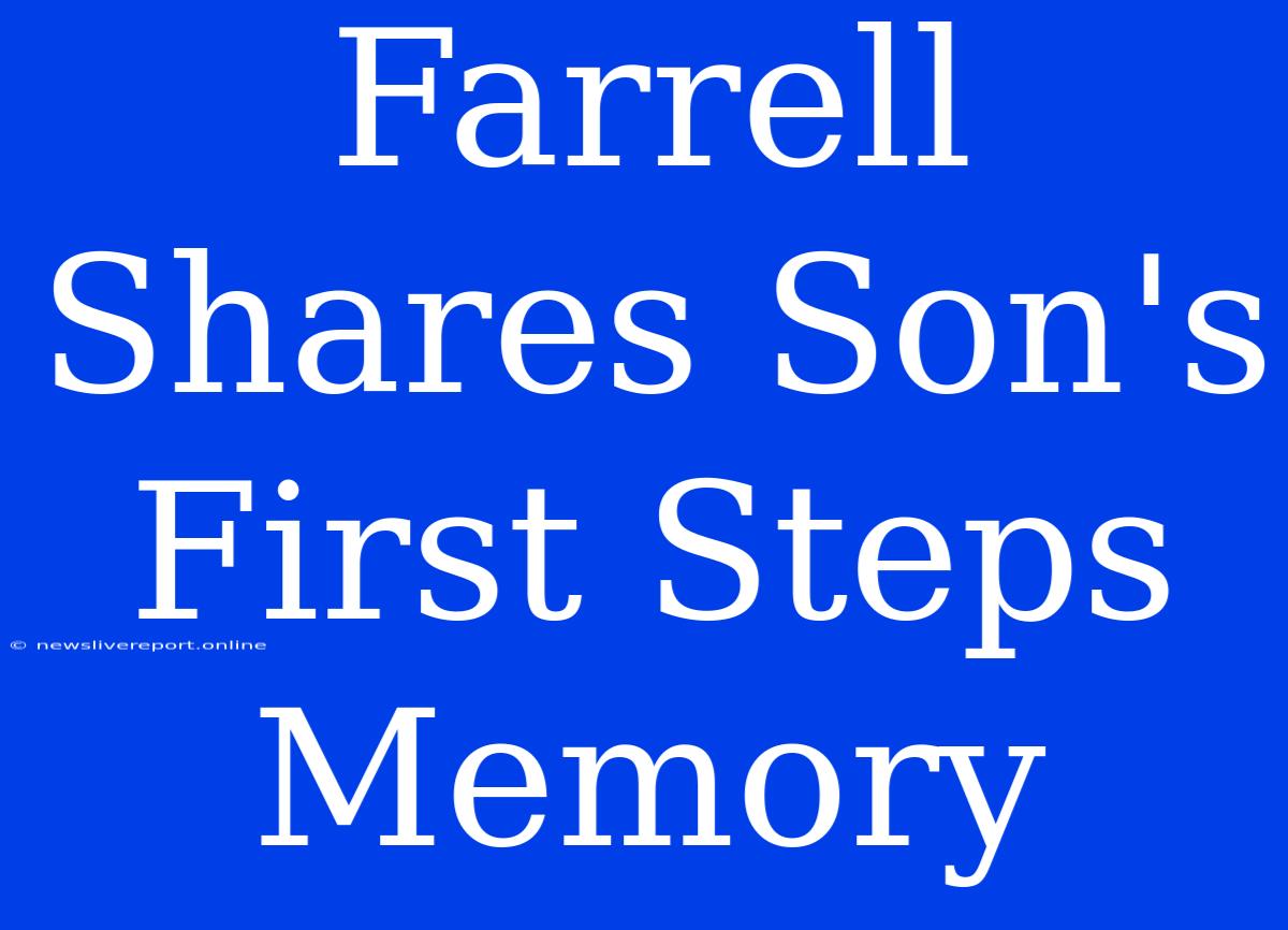 Farrell Shares Son's First Steps Memory