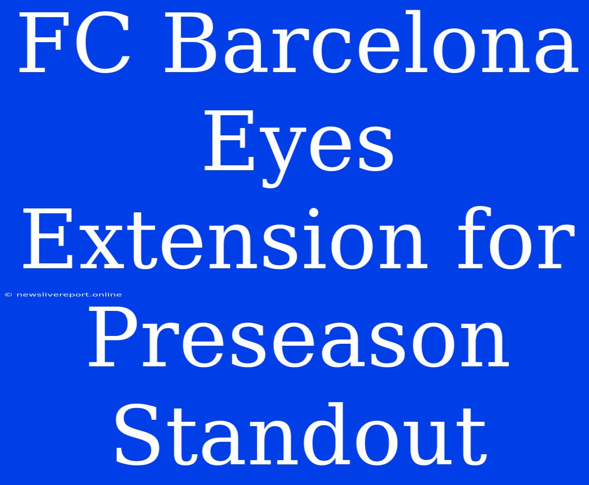 FC Barcelona Eyes Extension For Preseason Standout