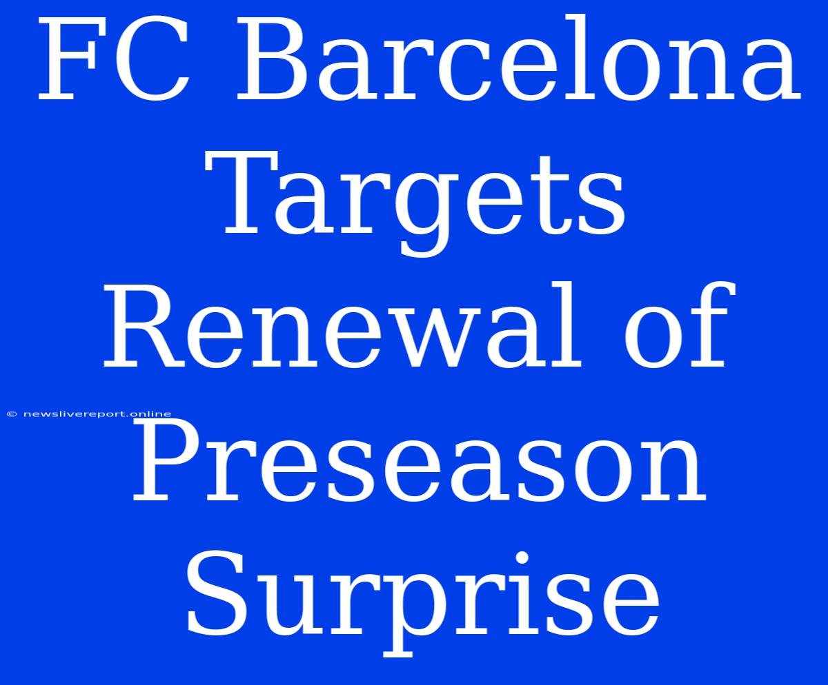 FC Barcelona Targets Renewal Of Preseason Surprise