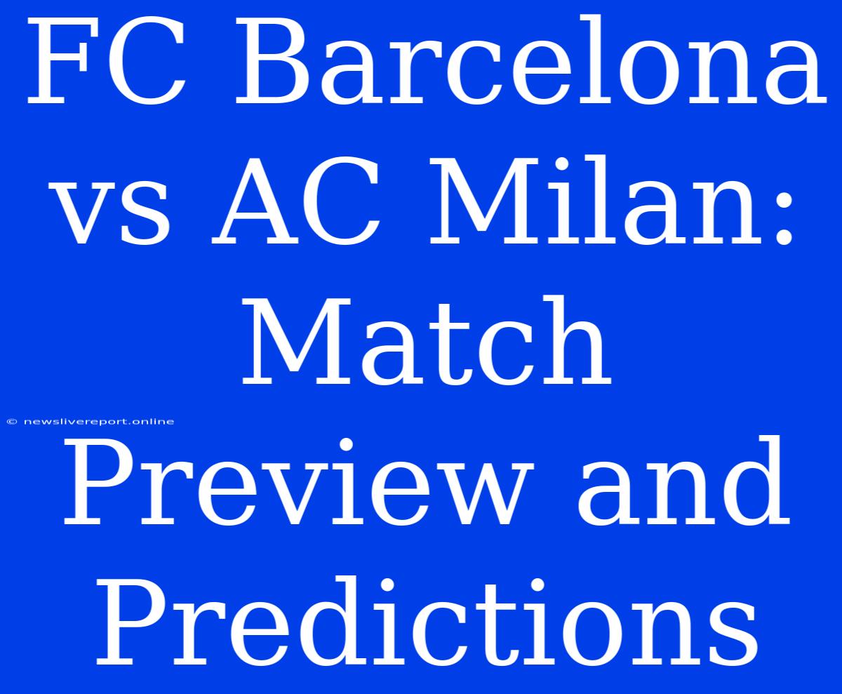 FC Barcelona Vs AC Milan: Match Preview And Predictions