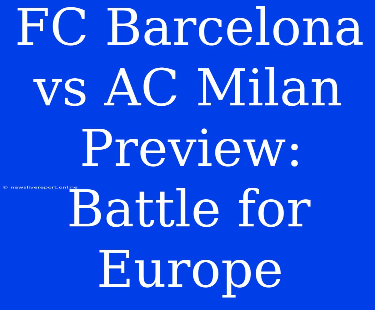 FC Barcelona Vs AC Milan Preview: Battle For Europe