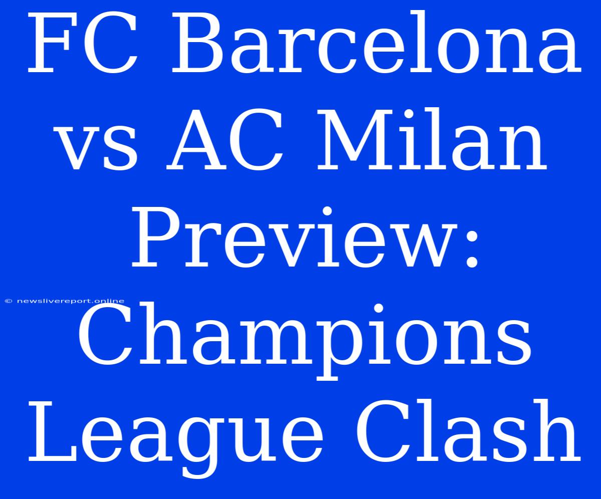 FC Barcelona Vs AC Milan Preview: Champions League Clash