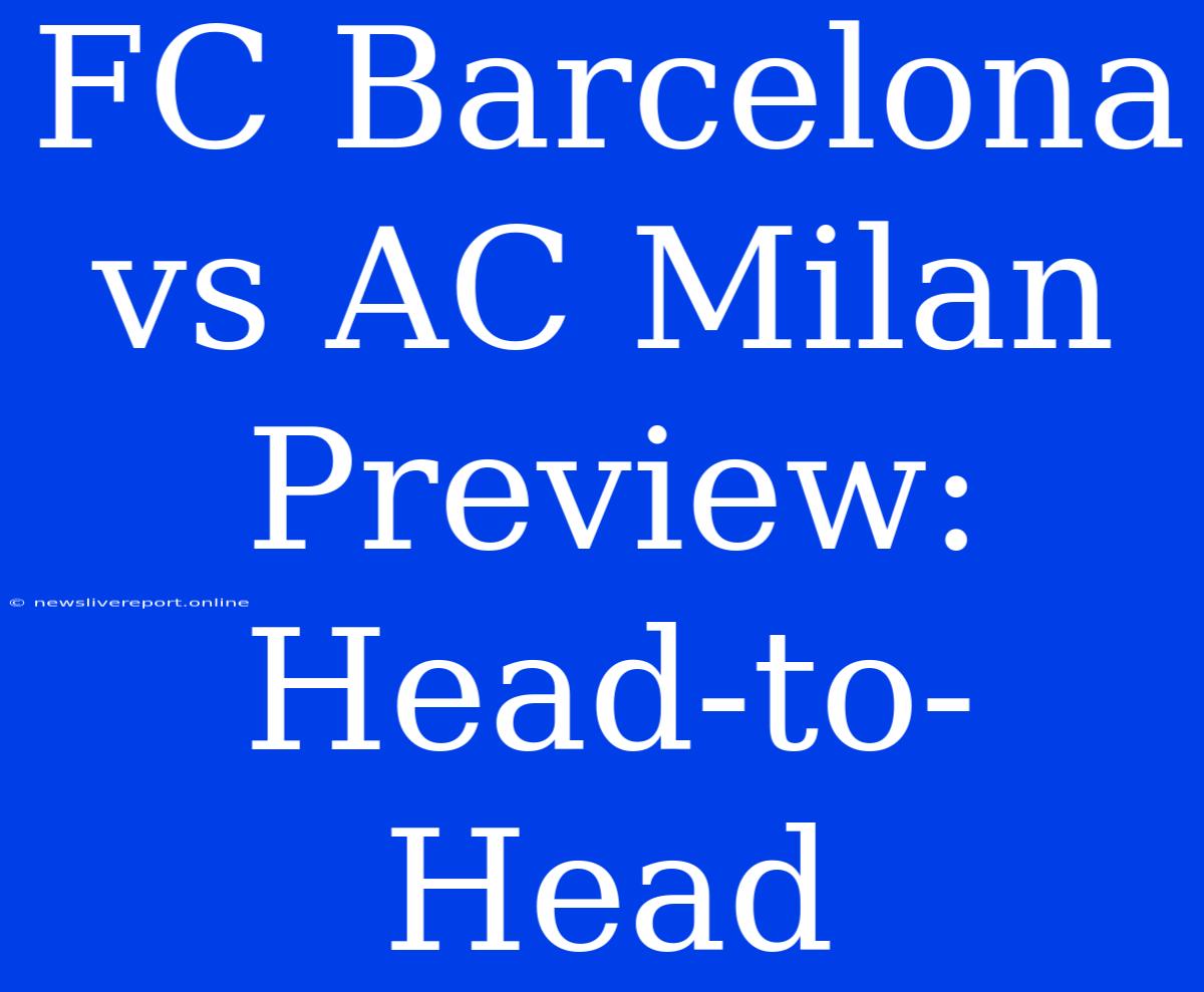 FC Barcelona Vs AC Milan Preview: Head-to-Head