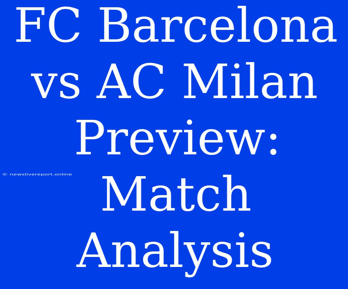 FC Barcelona Vs AC Milan Preview: Match Analysis