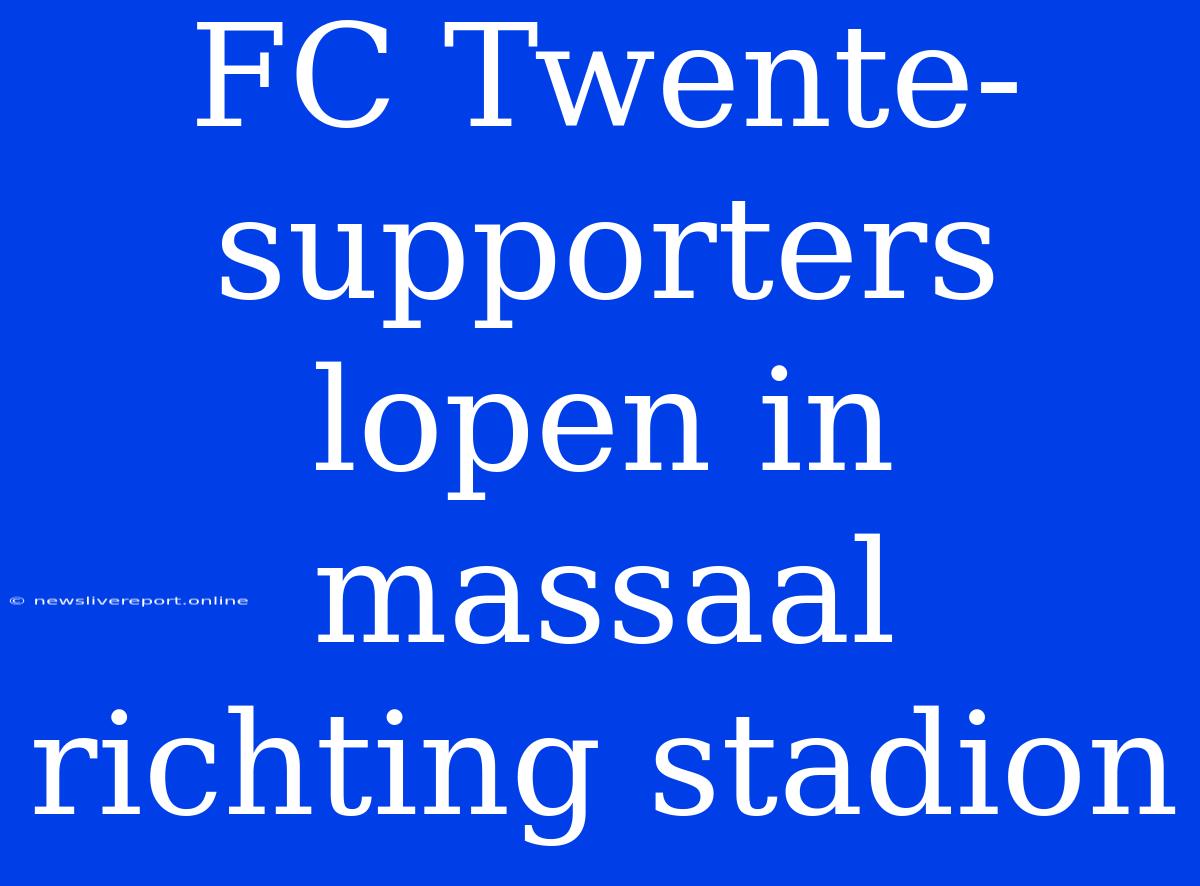 FC Twente-supporters Lopen In Massaal Richting Stadion