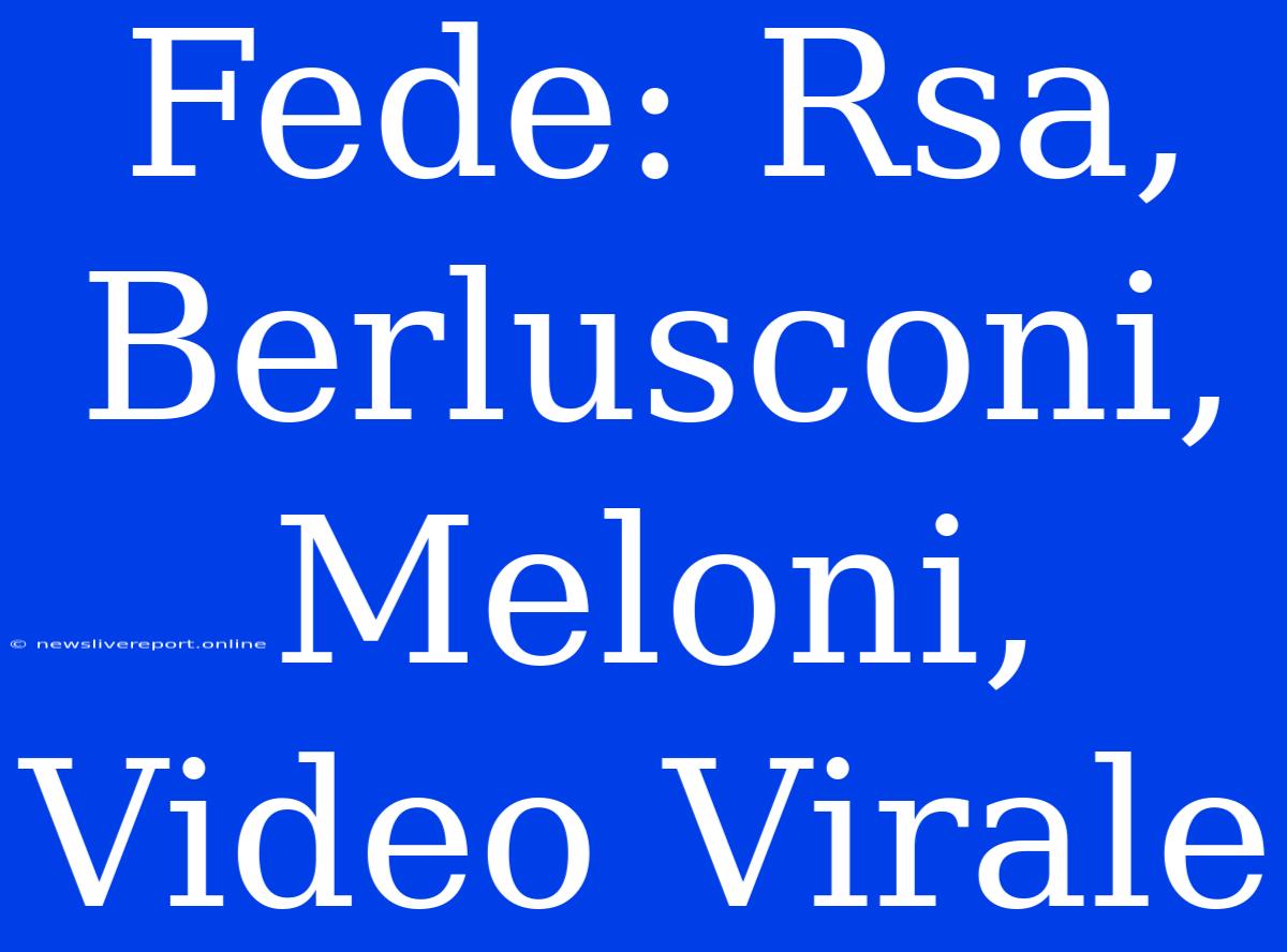 Fede: Rsa, Berlusconi, Meloni, Video Virale