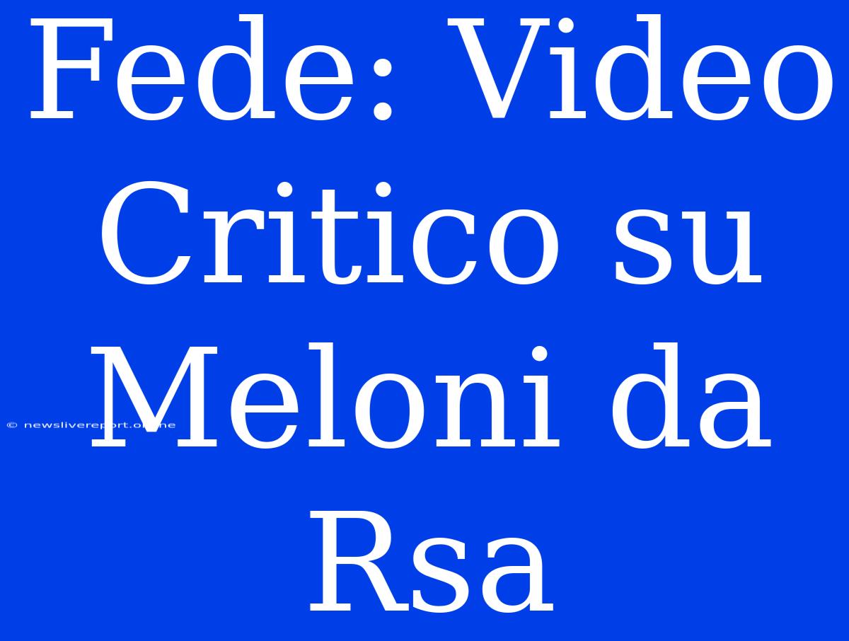 Fede: Video Critico Su Meloni Da Rsa