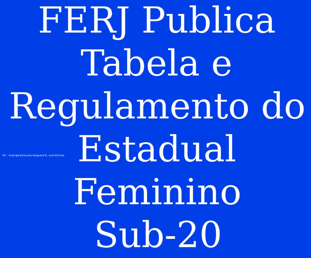 FERJ Publica Tabela E Regulamento Do Estadual Feminino Sub-20