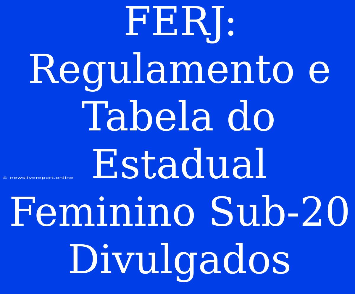 FERJ: Regulamento E Tabela Do Estadual Feminino Sub-20 Divulgados