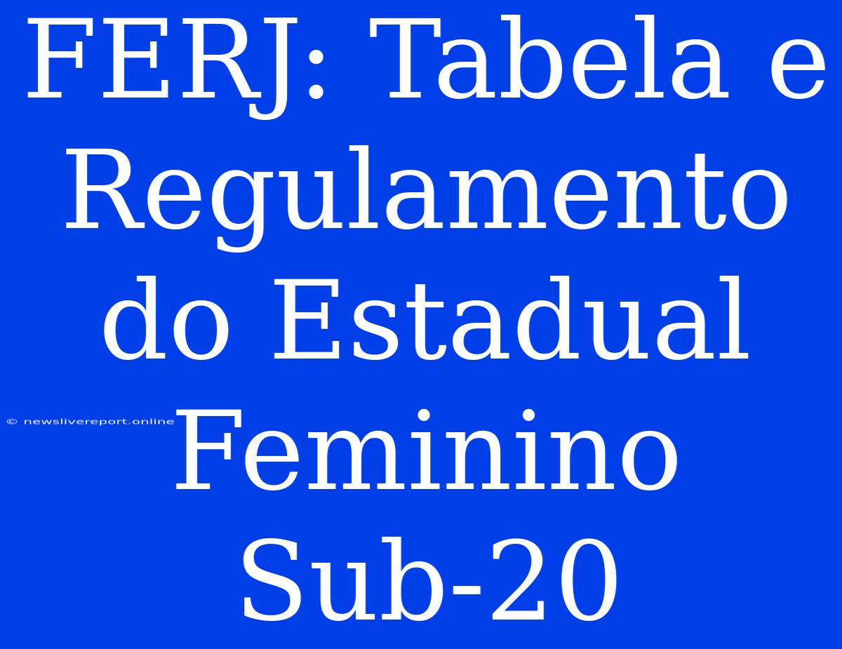 FERJ: Tabela E Regulamento Do Estadual Feminino Sub-20