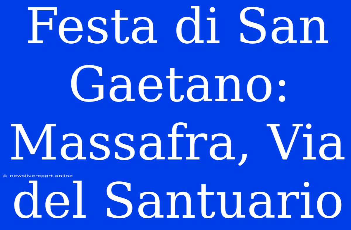 Festa Di San Gaetano: Massafra, Via Del Santuario