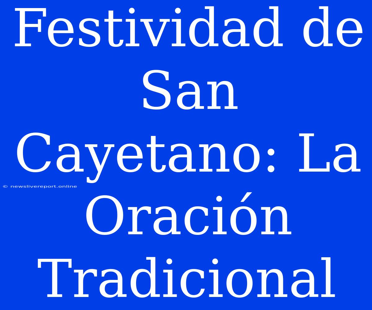 Festividad De San Cayetano: La Oración Tradicional