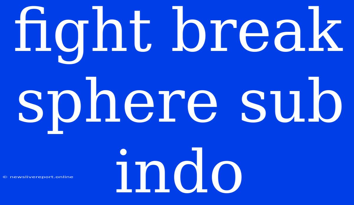 Fight Break Sphere Sub Indo