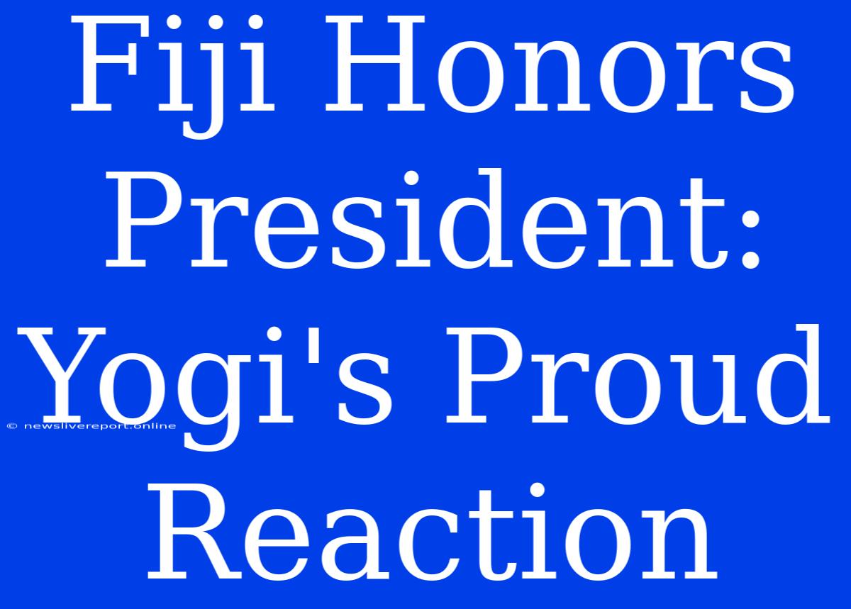 Fiji Honors President: Yogi's Proud Reaction