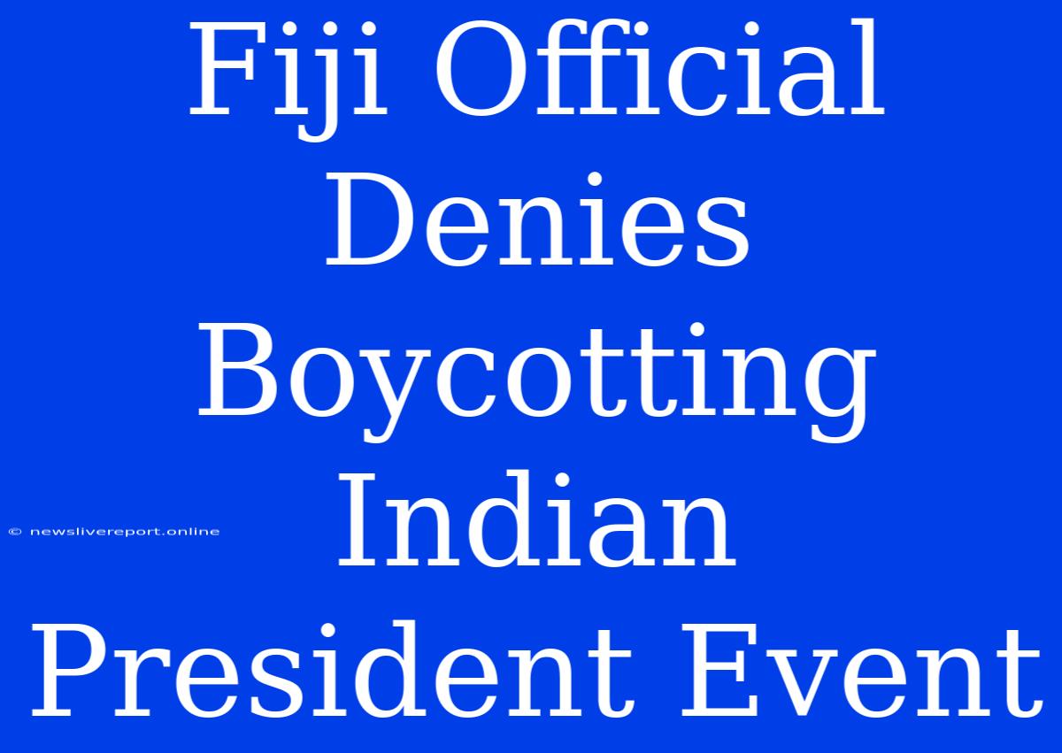 Fiji Official Denies Boycotting Indian President Event