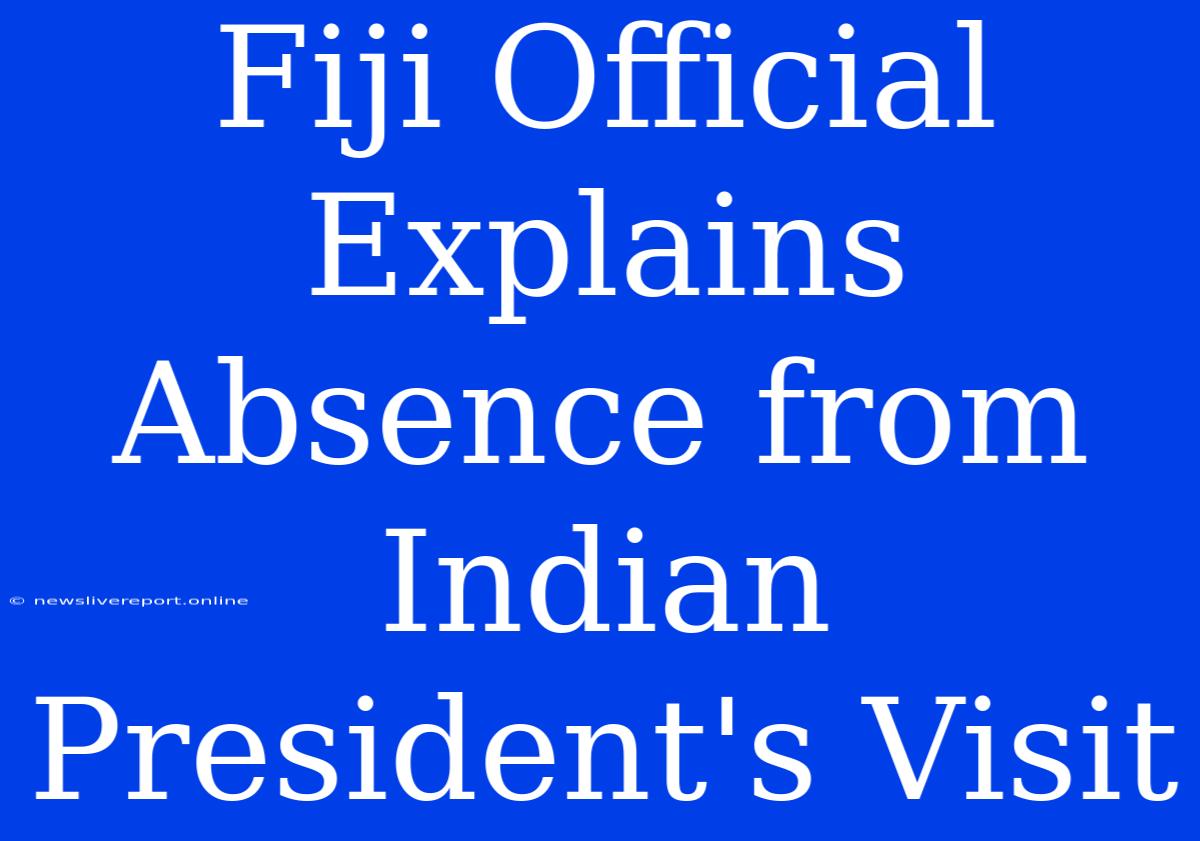 Fiji Official Explains Absence From Indian President's Visit