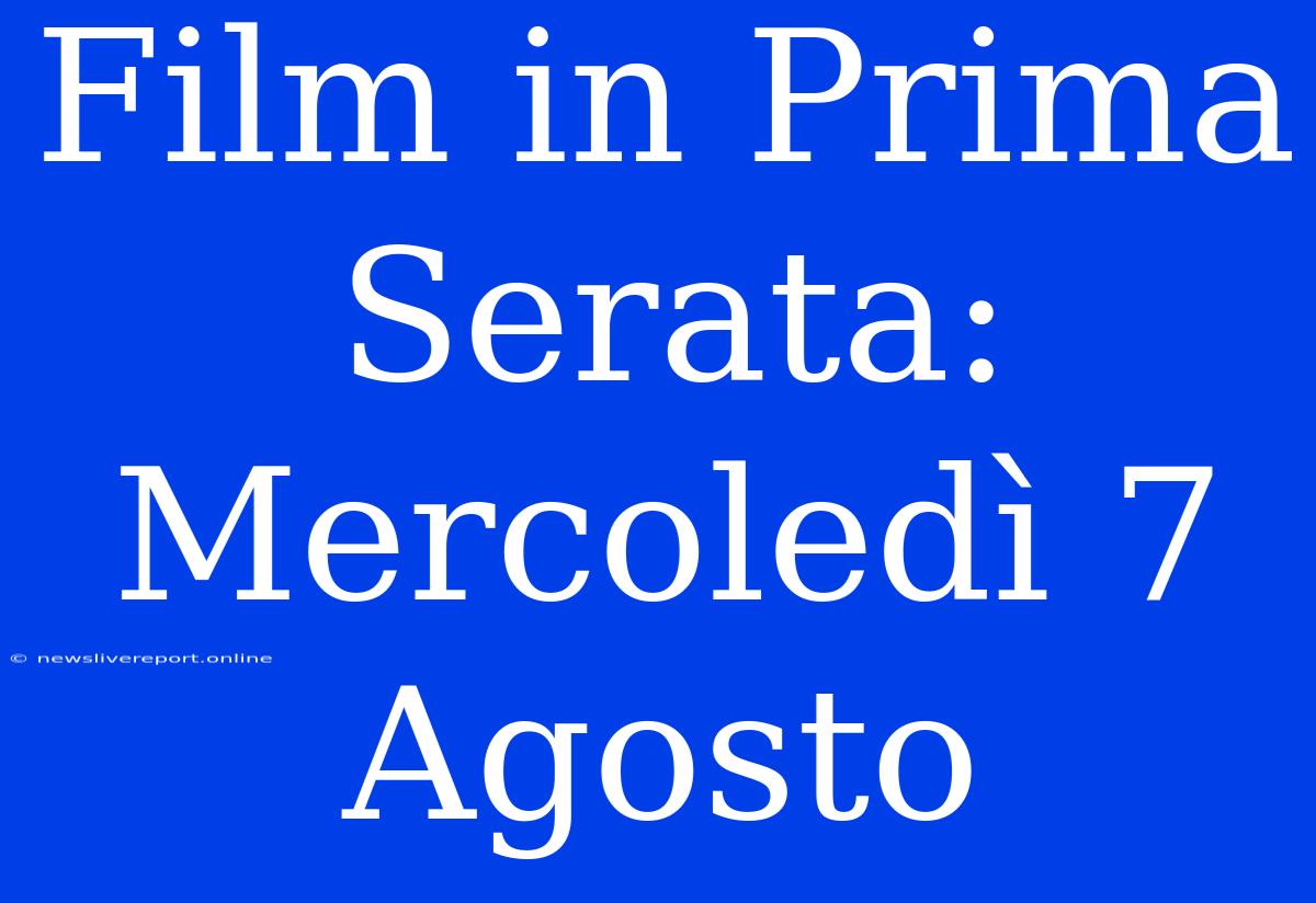 Film In Prima Serata: Mercoledì 7 Agosto