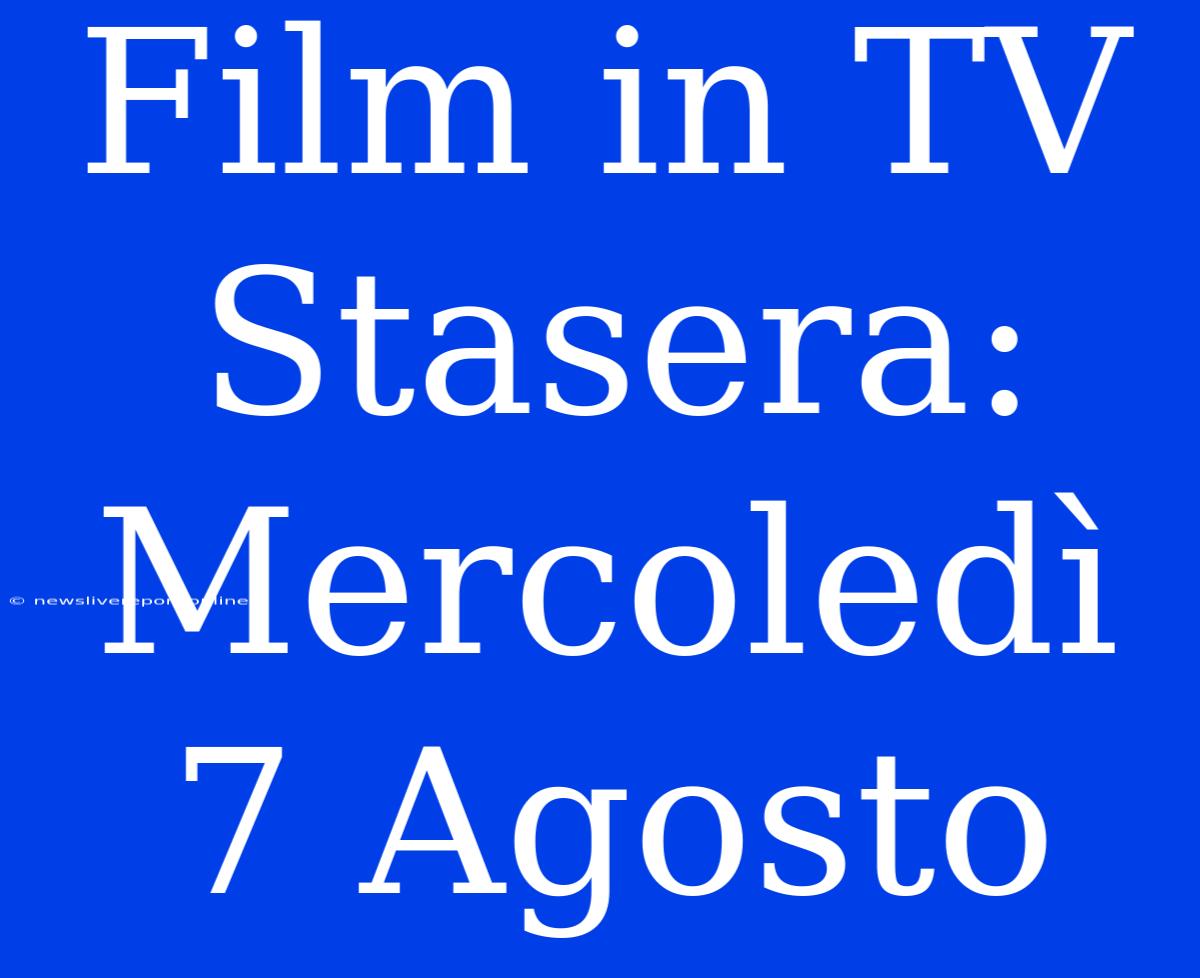 Film In TV Stasera: Mercoledì 7 Agosto