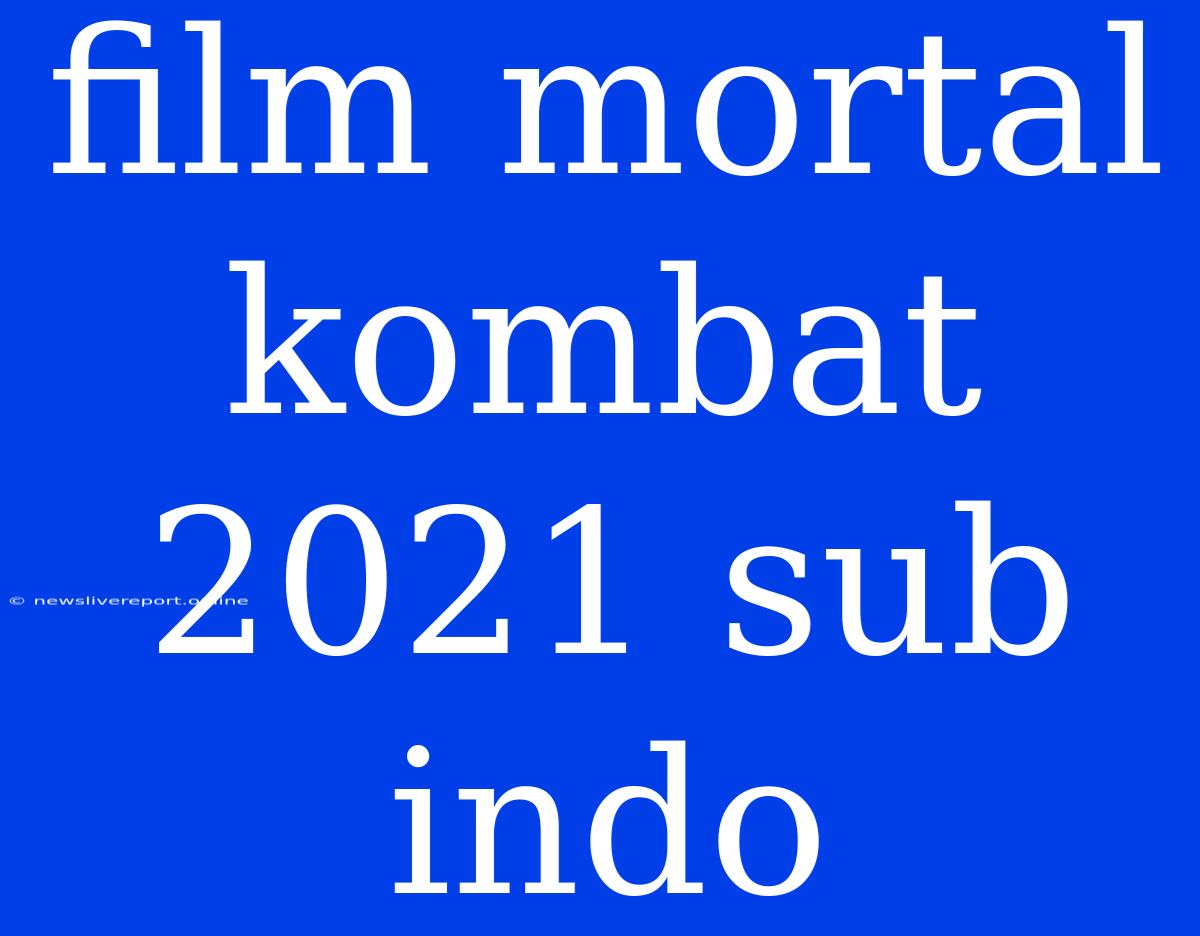 Film Mortal Kombat 2021 Sub Indo