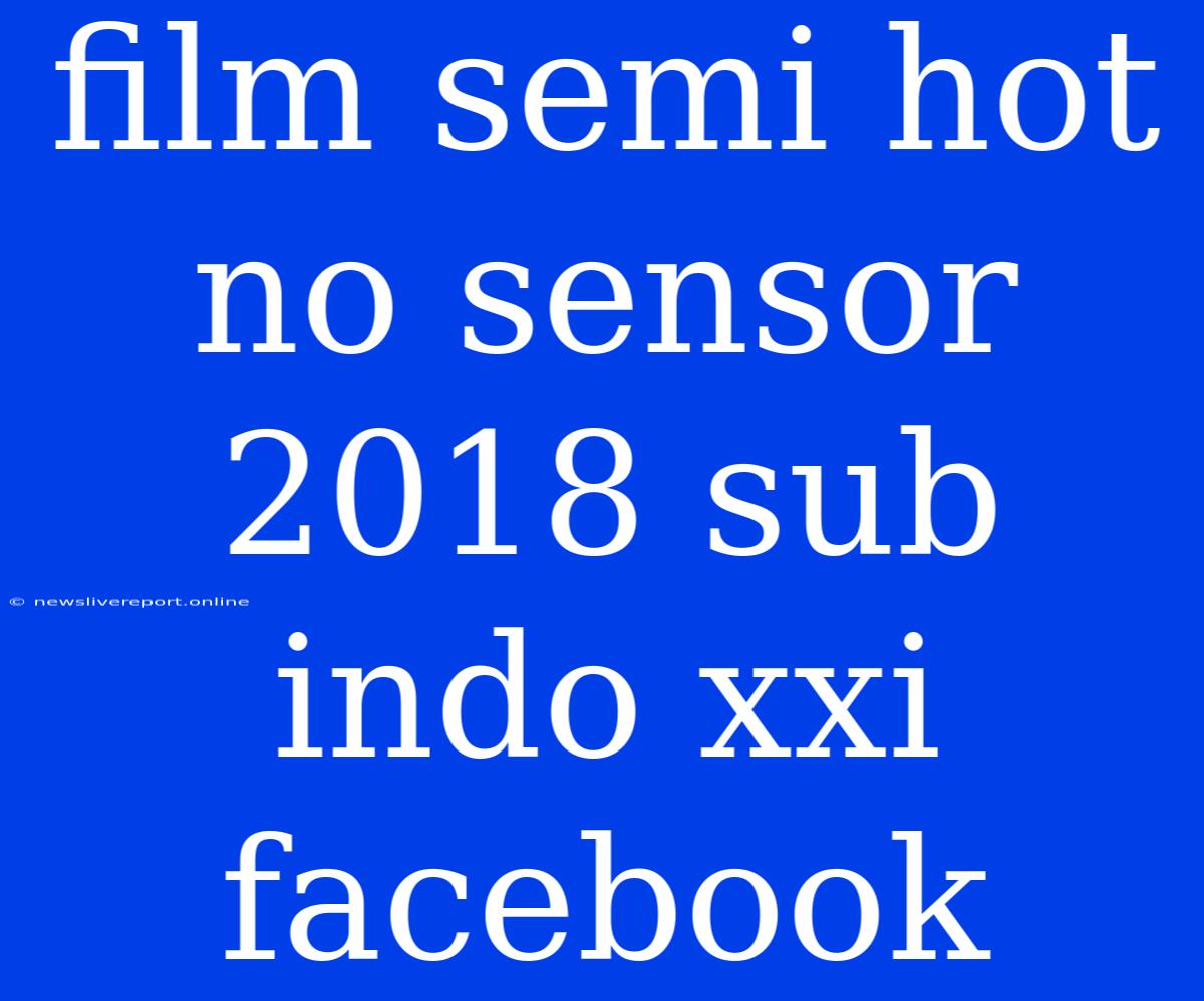 Film Semi Hot No Sensor 2018 Sub Indo Xxi Facebook