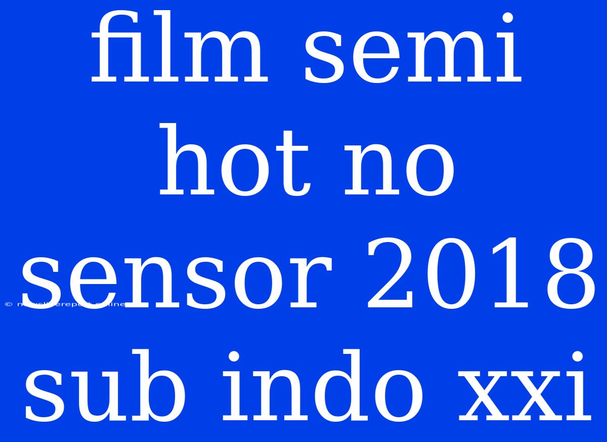 Film Semi Hot No Sensor 2018 Sub Indo Xxi