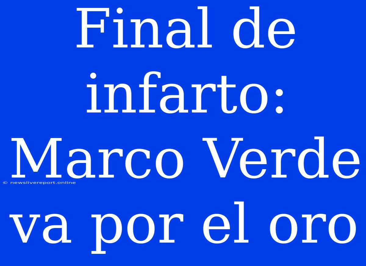 Final De Infarto: Marco Verde Va Por El Oro