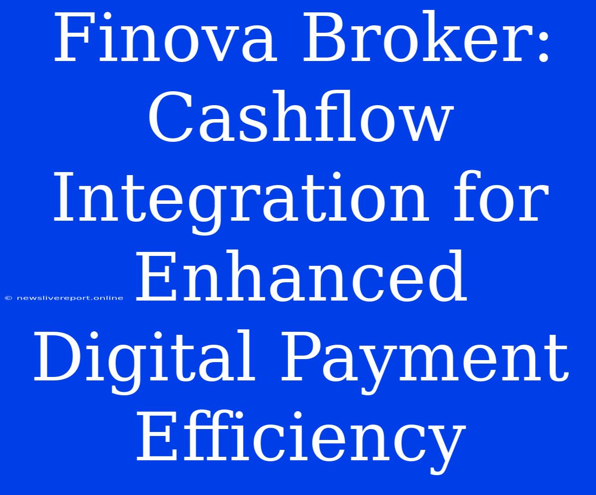 Finova Broker:  Cashflow Integration For Enhanced Digital Payment Efficiency