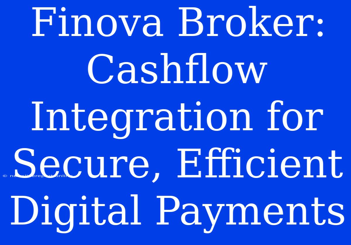 Finova Broker:  Cashflow Integration For Secure, Efficient Digital Payments