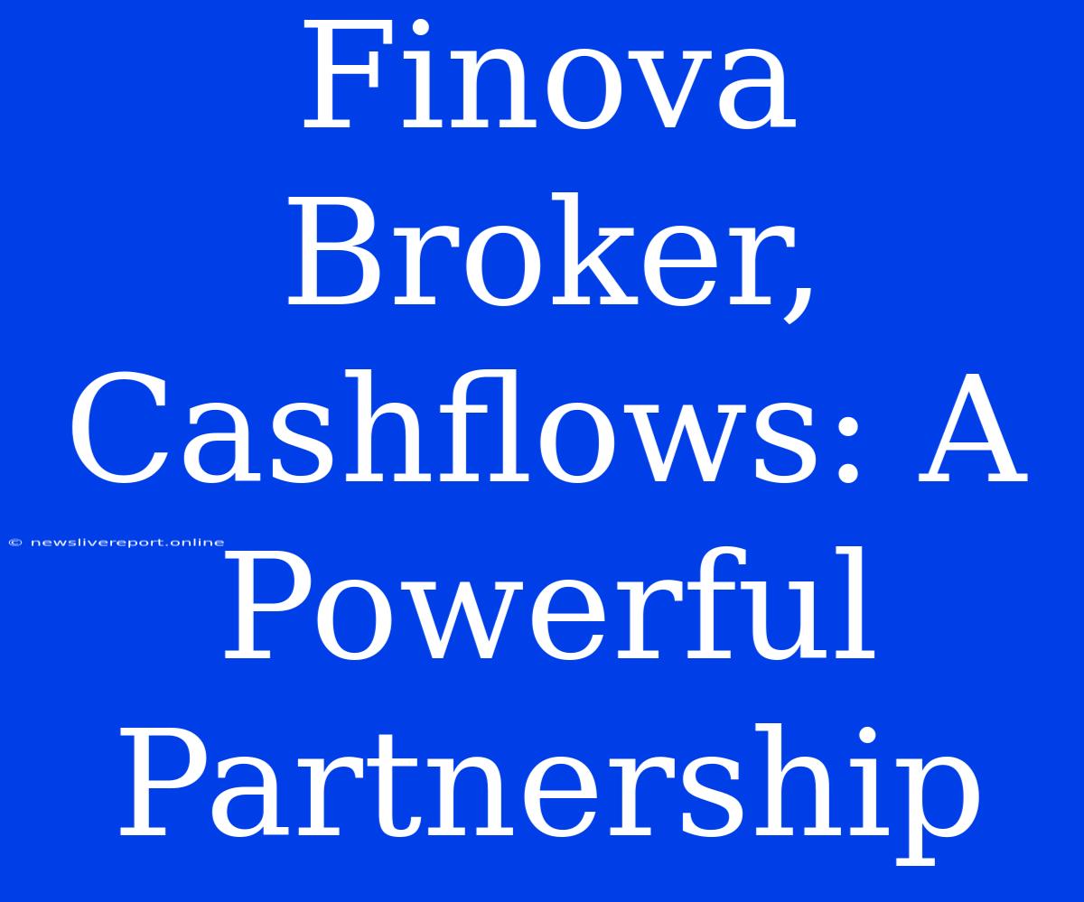 Finova Broker, Cashflows: A Powerful Partnership