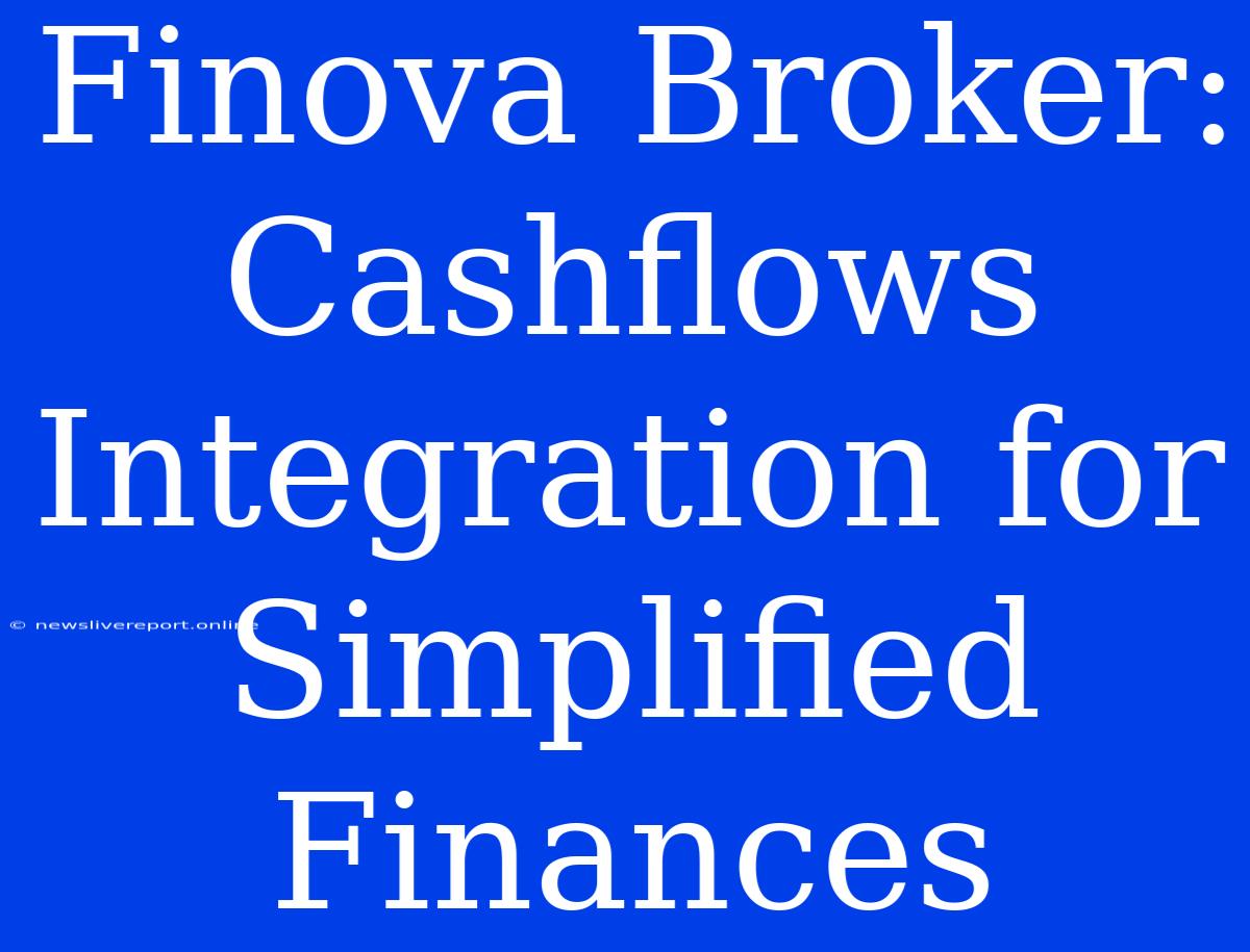 Finova Broker: Cashflows Integration For Simplified Finances