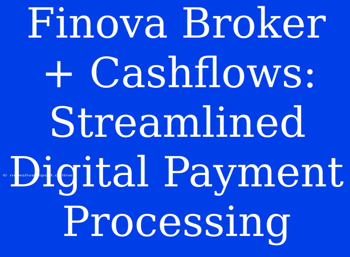 Finova Broker + Cashflows:  Streamlined Digital Payment Processing