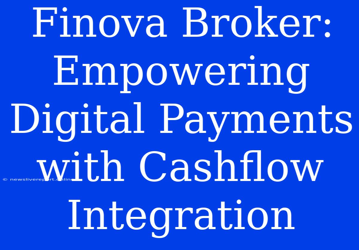 Finova Broker:  Empowering Digital Payments With Cashflow Integration