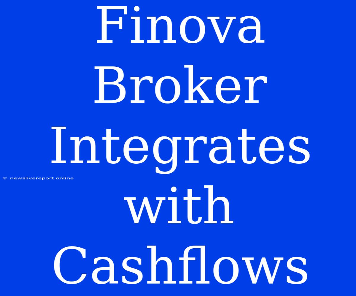 Finova Broker Integrates With Cashflows