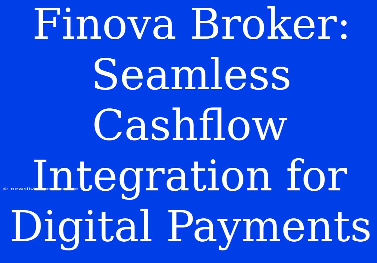 Finova Broker: Seamless Cashflow Integration For Digital Payments